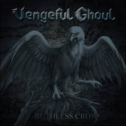 Vengeful Ghoul : Ruthless Crow